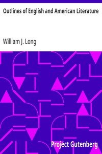Outlines of English and American Literature: An Introduction to the Chief Writers of England and America, to the Books They Wrote, and to the Times in Which They Lived