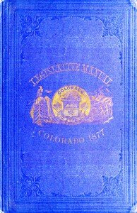 The Legislative Manual, of the State of Colorado: Comprising the History of Colorado, Annals of the Legislature, Manual of Customs, Precedents and Forms, Rules of Parliamentary Parliamentary Practice, and the Constitutions of the United States and the History of Colorado, Annals of the Legislature, 
