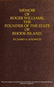 Memoir of Roger Williams, the Founder of the State of Rhode-Island