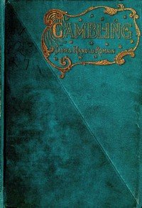 Gambling; or, Fortuna, her temple and shrine.: The true philosophy and ethics of gambling