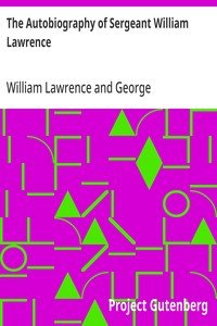 The Autobiography of Sergeant William Lawrence: A Hero of the Peninsular and Waterloo Campaigns