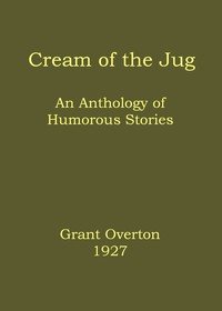 Cream of the jug : $b An anthology of humorous stories