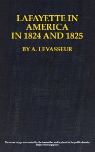 Lafayette in America in 1824 and 1825, Vol. 1 (of 2): Or, Journal of a Voyage to the United States