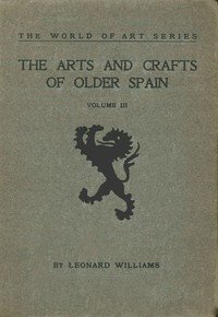 The Arts and Crafts of Older Spain, Volume 3 (of 3)