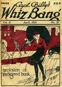 Captain Billy's Whiz Bang, Vol. II. No. 19, April, 1921: America's Magazine of Wit, Humor and Filosophy