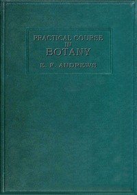 A practical course in botany : $b with especial reference to its bearings on agriculture, economics, and sanitation