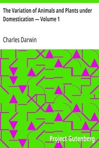 The Variation of Animals and Plants under Domestication — Volume 1