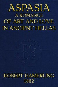 Aspasia : $b A romance of art and love in ancient Hellas