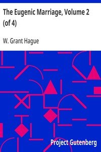 The Eugenic Marriage, Volume 2 (of 4): A Personal Guide to the New Science of Better Living and Better Babies