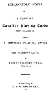Explanatory Notes of a Pack of Cavalier Playing Cards, Temp. Charles II.: Forming a Complete Political Satire of the Commonwealth
