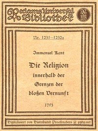 Die Religion innerhalb der Grenzen der bloßen Vernunft: Text der Ausgabe 1793, mit Beifügung der Abweichungen der Ausgabe 1794