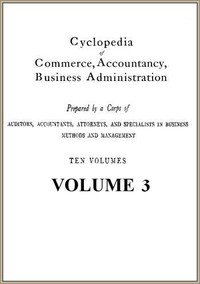 Cyclopedia of Commerce, Accountancy, Business Administration, v. 03 (of 10)