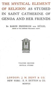 The Mystical Element of Religion, as studied in Saint Catherine of Genoa and her friends, Volume 2 (of 2)