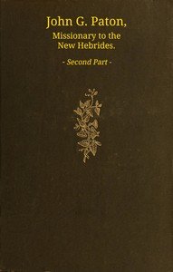 John G. Paton, missionary to the New Hebrides, volume 2 (of 3) : $b An autobiography edited by his brother