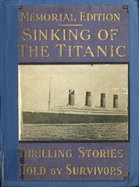 Sinking of the "Titanic" : $b most appalling ocean horror; with graphic descriptions of hundreds swept to eternity beneath the waves ...