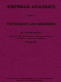 General Anatomy, Applied to Physiology and Medicine, Vol. 3 (of 3)
