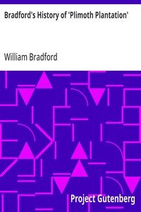 Bradford's History of 'Plimoth Plantation': From the Original Manuscript. With a Report of the Proceedings Incident to the Return of the Manuscript to Massachusetts