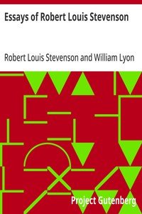 Essays of Robert Louis Stevenson: Selected and Edited With an Introduction and Notes by William Lyon Phelps