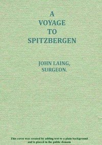 A voyage to Spitzbergen: containing an account of that country, of the zoology of the North; of the Shetland Islands; and of the whale fishery