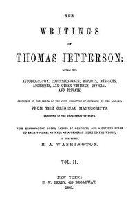 The Writings of Thomas Jefferson, Vol. 2 (of 9): Being His Autobiography, Correspondence, Reports, Messages, Addresses, and Other Writings, Official and Private