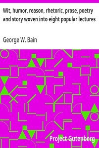 Wit, humor, reason, rhetoric, prose, poetry and story woven into eight popular lectures