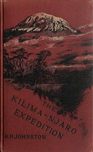 The Kilima-Njaro expedition : $b a record of scientific exploration in eastern equatorial Africa, and a general description of the natural history, languages, and commerce of the Kilima-njaro district