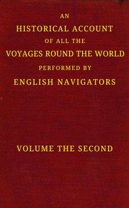 An historical account of all the voyages round the world, performed by English navigators, vol. 2 of 4 : $b Including those lately undertaken by order of His present Majesty. The whole faithfully extracted from the journals of the voyagers