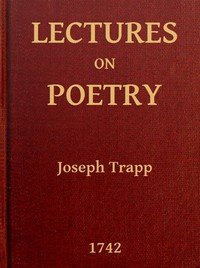 Lectures on Poetry: Read in the Schools of Natural Philosophy at Oxford