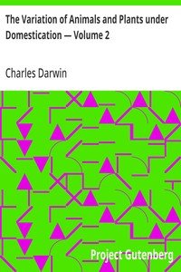 The Variation of Animals and Plants under Domestication — Volume 2
