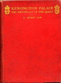 Kensington Palace, the birthplace of the Queen: being an historical guide to the state rooms, pictures and gardens