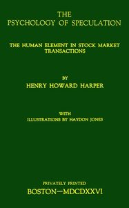 The psychology of speculation : $b The human element in stock market transactions