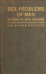 Sex problems of man in health and disease : $b a popular study in sex knowledge