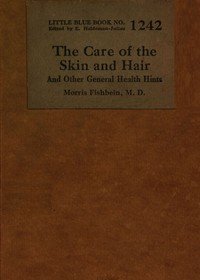 The care of the skin and hair : $b and other general health hints