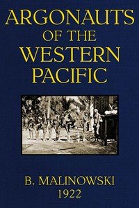 Argonauts of the Western Pacific: An Account of Native Enterprise and Adventure in the Archipelagoes of Melanesian New Guinea