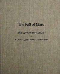 The Fall of Man; Or, The Loves of the Gorillas: A Popular Scientific Lecture Upon the Darwinian Theory of Development by Sexual Selection