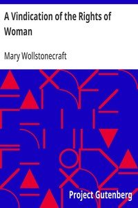 A Vindication of the Rights of Woman: With Strictures on Political and Moral Subjects