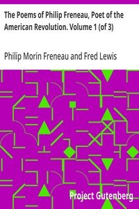 The Poems of Philip Freneau, Poet of the American Revolution. Volume 1 (of 3)