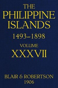 The Philippine Islands, 1493-1898, Volume 37, 1669-1676: Explorations by early navigators, descriptions of the islands and their peoples, their history and records of the Catholic missions, as related in contemporaneous books and manuscripts, showing the political, economic, commercial and religious
