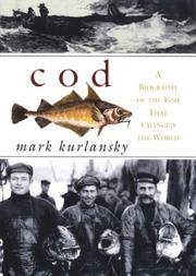 COD; A BIOGRAPHY OF THE FISH THAT CHANGED THE WORLD