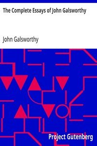 The Complete Essays of John Galsworthy