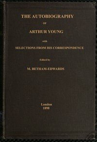 The autobiography of Arthur Young : $b with selections from his correspondence
