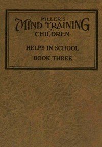 Cover of Miller's Mind training for children Book 3 (of 3): A practical training for successful living; Educational games that train the senses