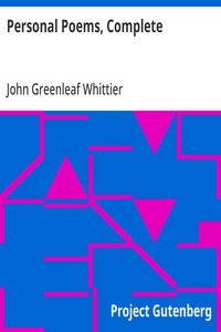 Personal Poems, Complete: Volume IV of The Works of John Greenleaf Whittier
