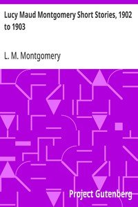 Lucy Maud Montgomery Short Stories, 1902 to 1903