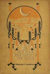 The man who married the moon, and other Pueblo Indian folk-stories
