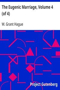 The Eugenic Marriage, Volume 4 (of 4): A Personal Guide to the New Science of Better Living and Better Babies