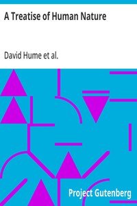 A Treatise of Human Nature: Being an Attempt to Introduce the Experimental Method Into Moral Subjects; and Dialogues Concerning Natural Religion
