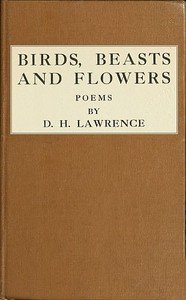 Birds, Beasts and Flowers: Poems by D. H. Lawrence